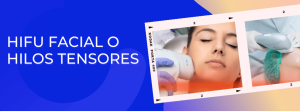 Hifu facial o hilos tensores tratamiento estético